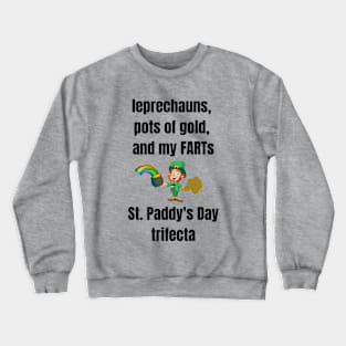 St. Paddy's Day Trifecta - Leprechauns, Pots of Gold and My FARTs Crewneck Sweatshirt